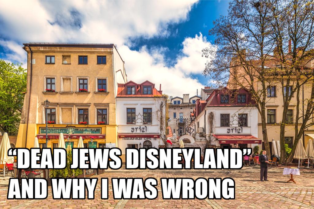 “DEAD JEWS DISNEYLAND” — AND WHY I WAS WRONG