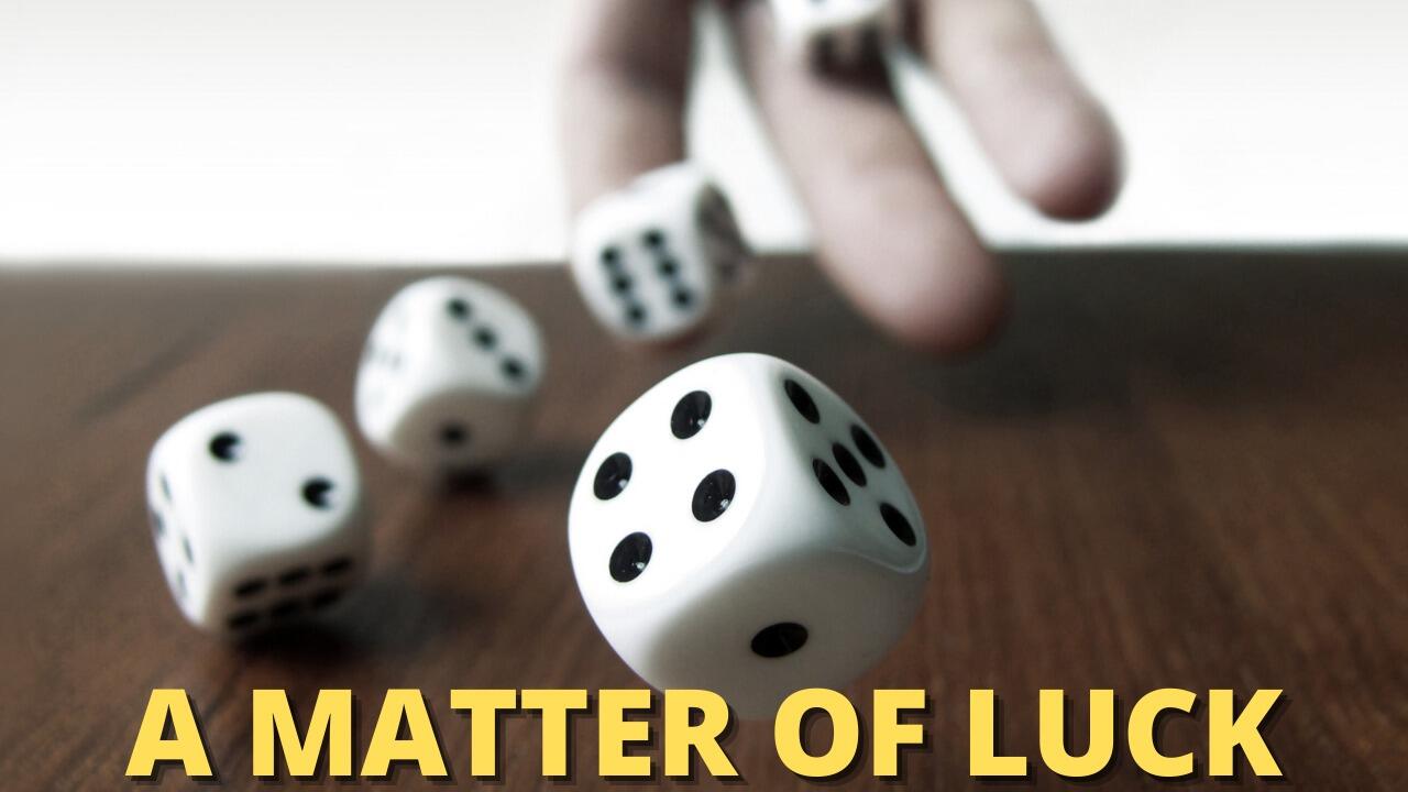 A MATTER OF LUCK
