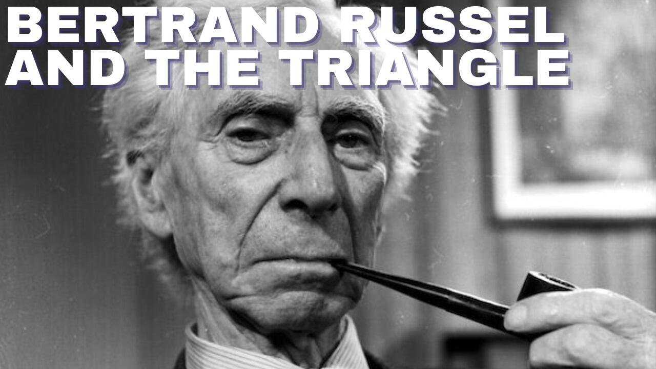 BERTRAND RUSSELL AND THE TRIANGLE