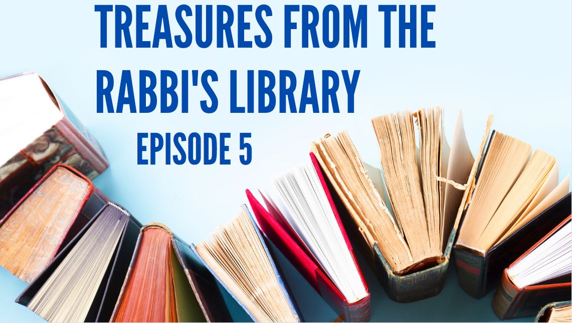 TREASURES FROM THE RABBI’S LIBRARY – PART 5