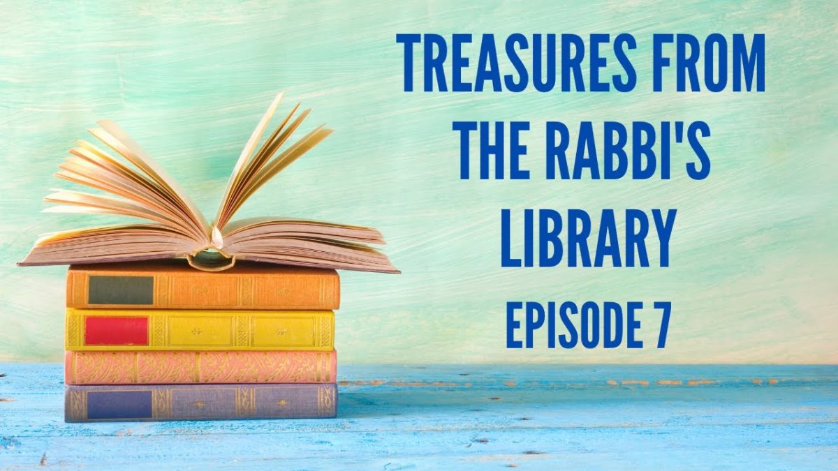 TREASURES FROM THE RABBI’S LIBRARY – PART 7