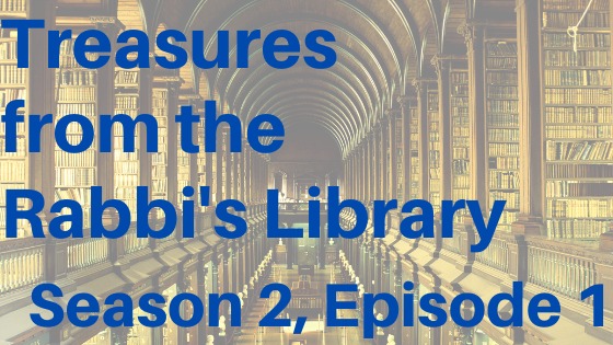 TREASURES FROM THE RABBI’S LIBRARY – SEASON 2, EPISODE 1