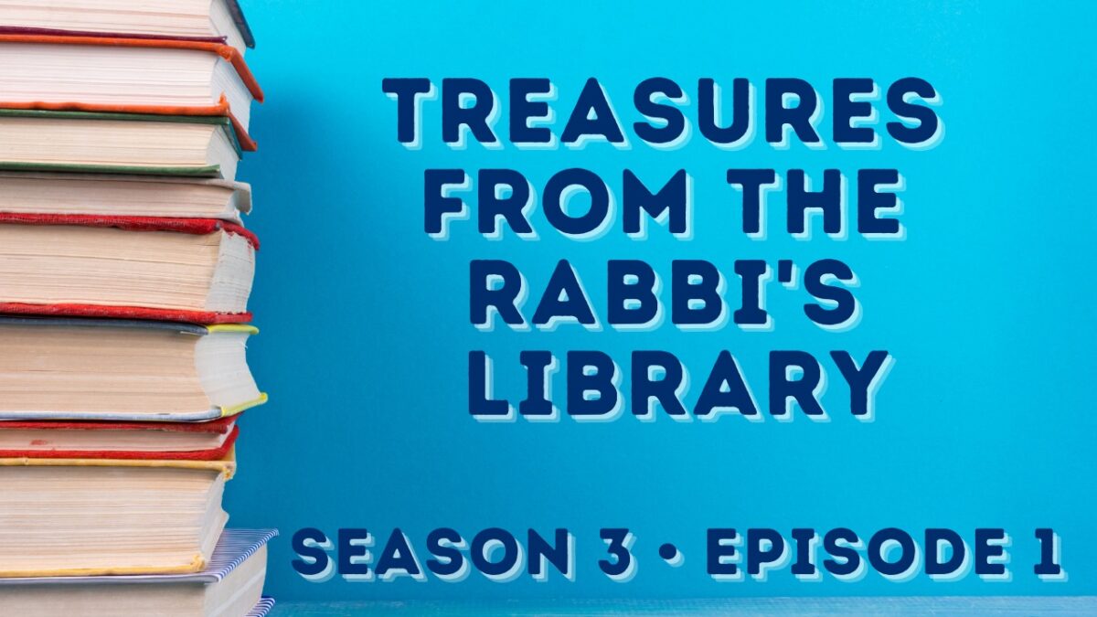 TREASURES FROM THE RABBI’S LIBRARY – SEASON 3, EPISODE 1