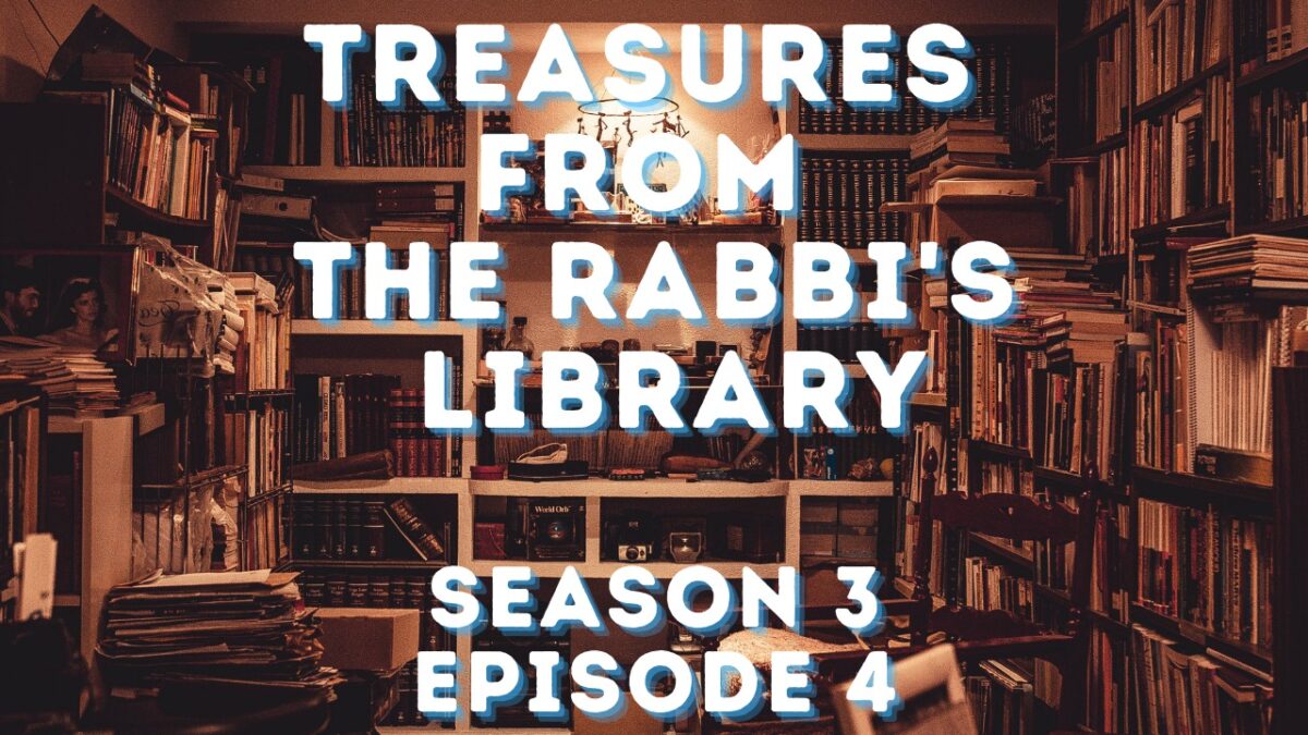 TREASURES FROM THE RABBI’S LIBRARY – SEASON 3, EPISODE 4